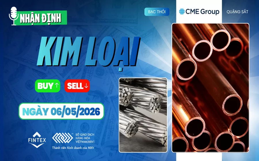 NHẬN ĐỊNH THỊ TRƯỜNG KIM LOẠI NGÀY 06/05/2026